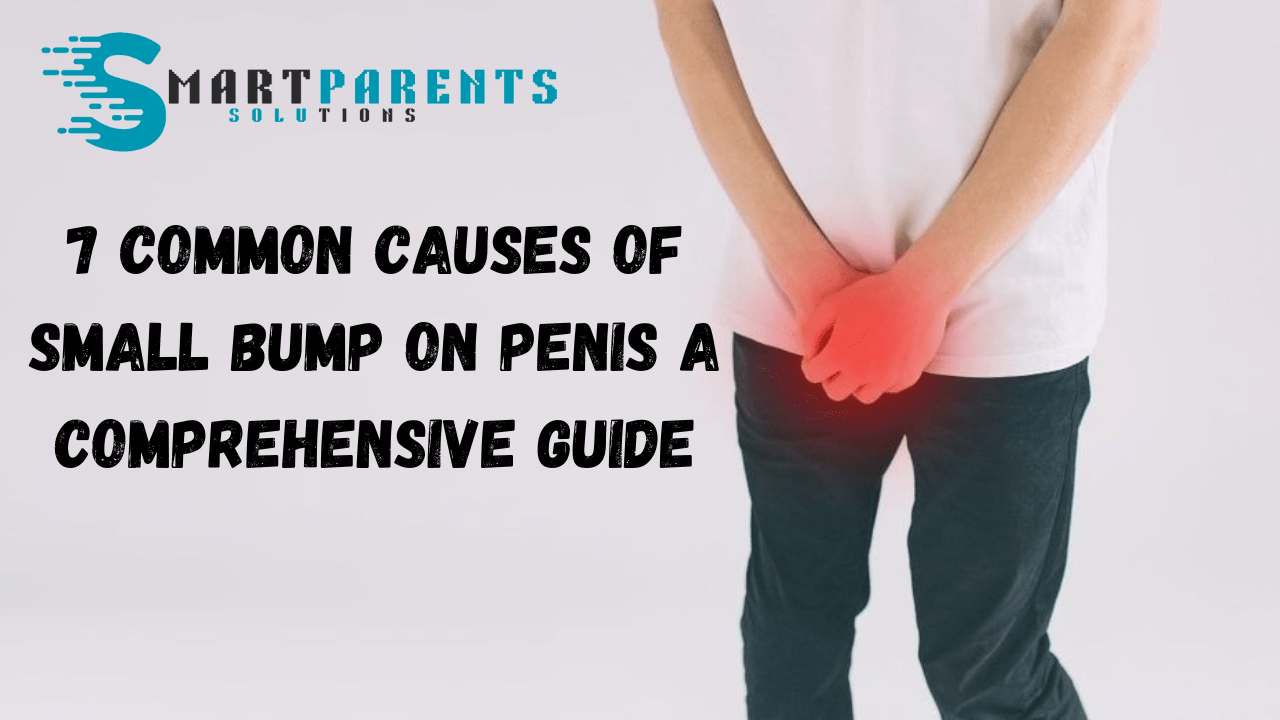 7 Common Causes of Small Bump on Penis A Comprehensive Guide