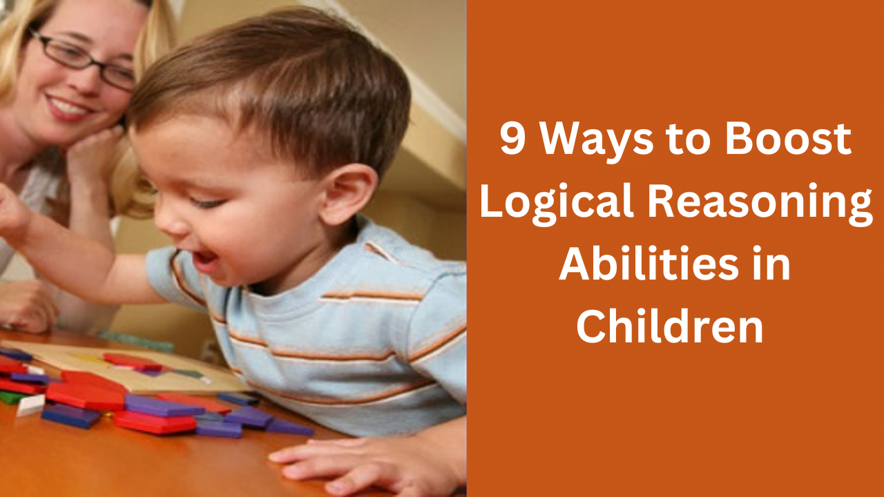 9 Ways to Boost Logical Reasoning Abilities in Children
