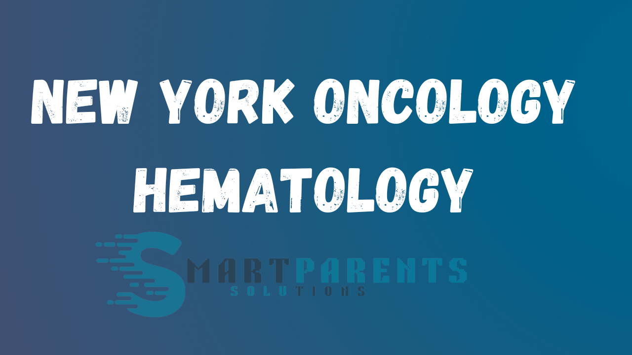 Unlocking the Power of New York Oncology Hematology Smart Parent Solutions